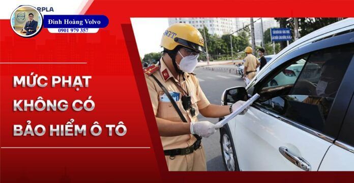 Mức phạt không có bảo hiểm ô tô và cách xử lý vi phạm - Đình Hoàng Volvo Car Đà Nẵng